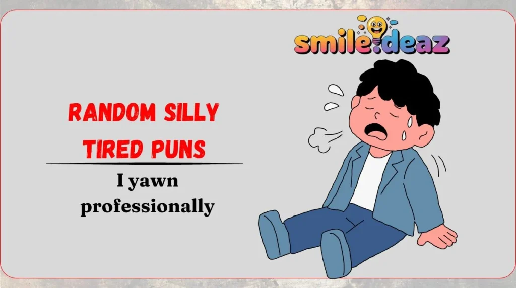 Random Silly Tired Puns