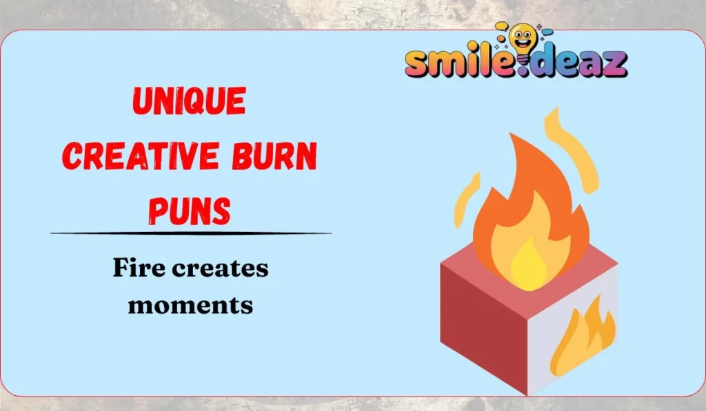 Unique Creative Burn Puns