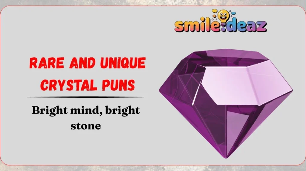 Rare and Unique Crystal Puns