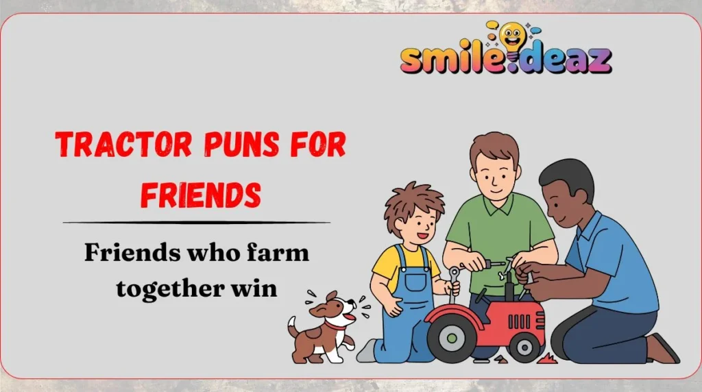 Tractor Puns for Friends