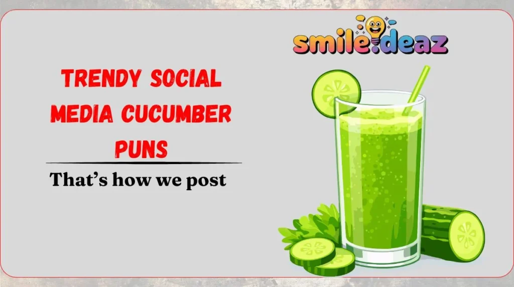 Trendy Social Media Cucumber Puns