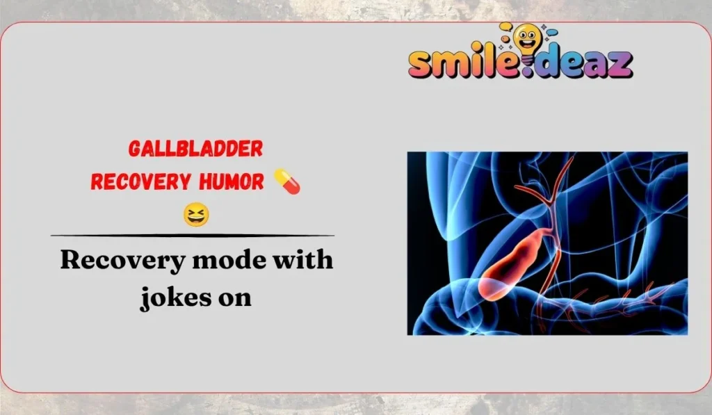 Gallbladder Recovery Humor 💊😆