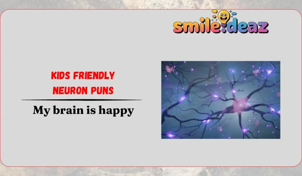 Kids Friendly Neuron Puns