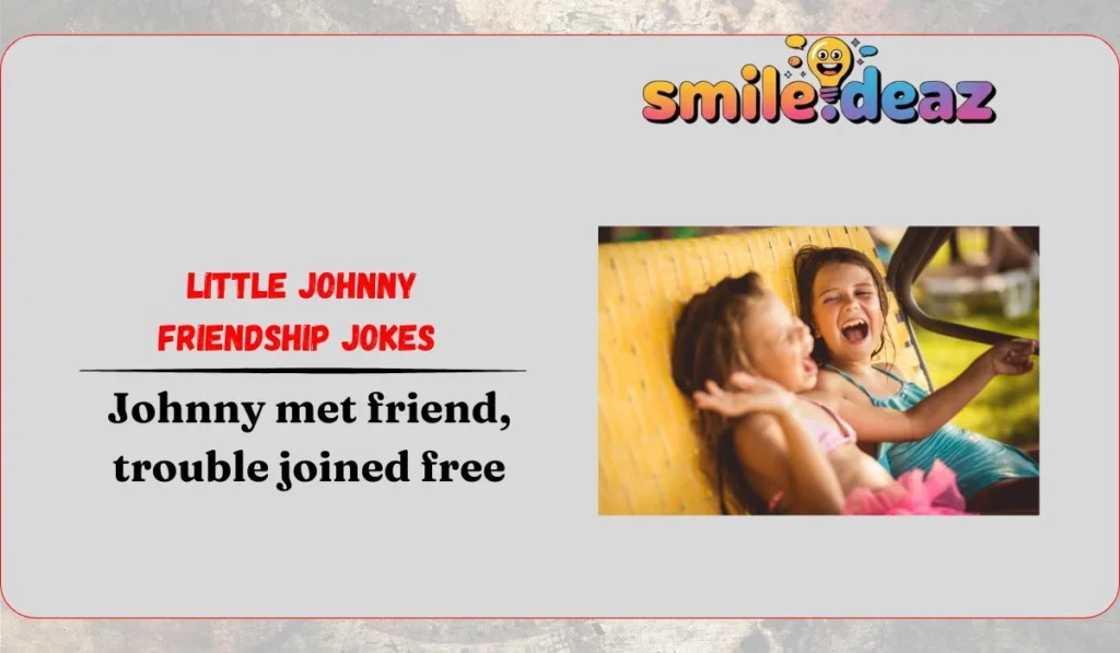 Little Johnny Friendship Jokes ๐ค