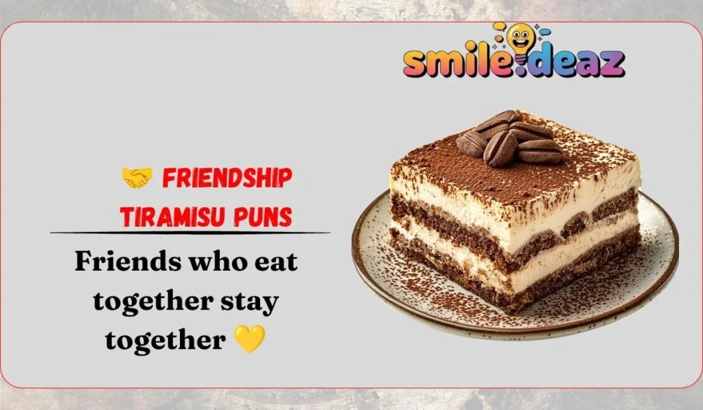 ๐ค Friendship Tiramisu Puns