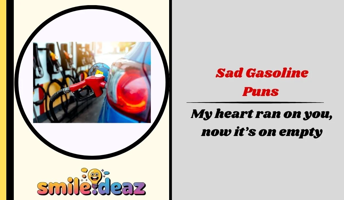 Sad Gasoline Puns