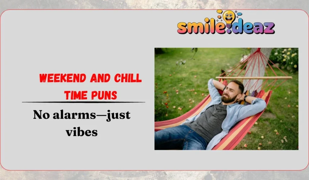 Weekend and Chill Time Puns