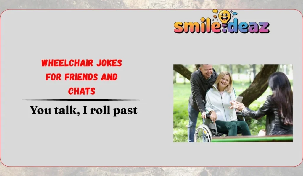 Wheelchair Jokes for Friends and Chats